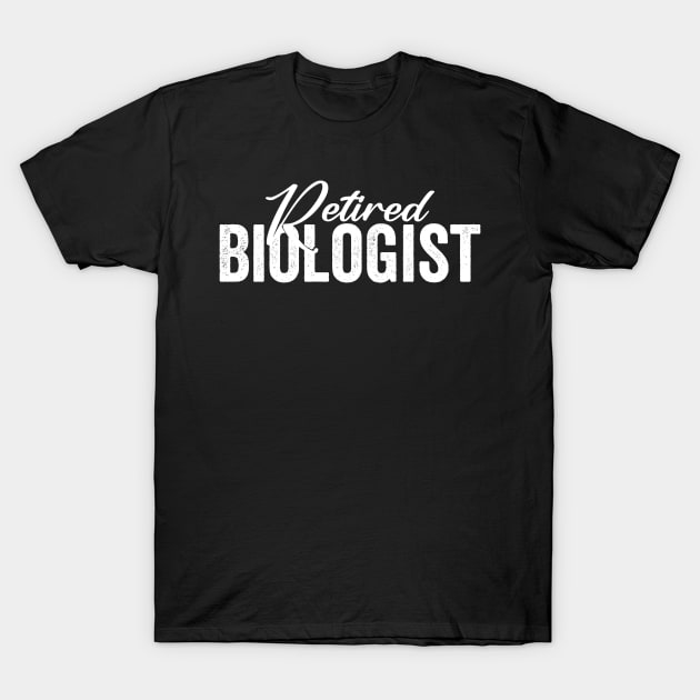 Retired Biologist T-Shirt by Horisondesignz